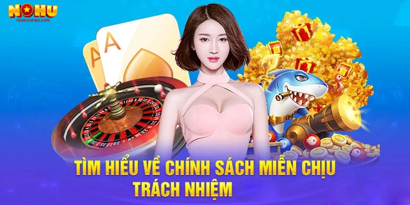 Lời khuyên và hướng dẫn người chơi hiểu và tận dụng điều khoản miễn trừ trách nhiệm một cách thông minh