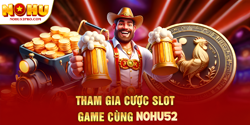 Tham gia cược slot game cùng Nohu90